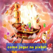 como jogar na pixbet