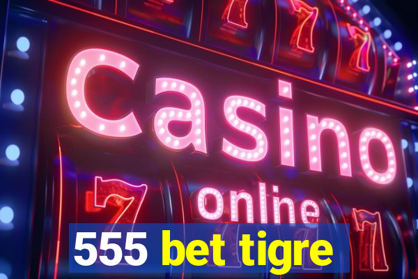 555 bet tigre