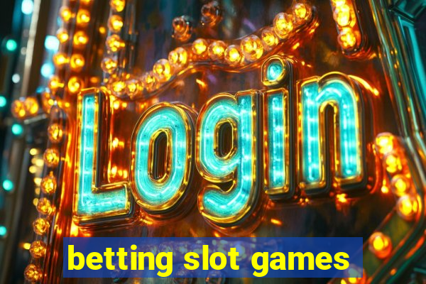 betting slot games