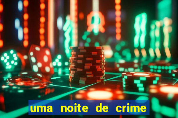 uma noite de crime dublado drive