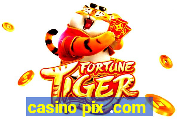 casino pix .com