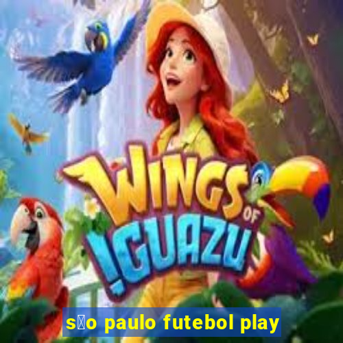 s茫o paulo futebol play