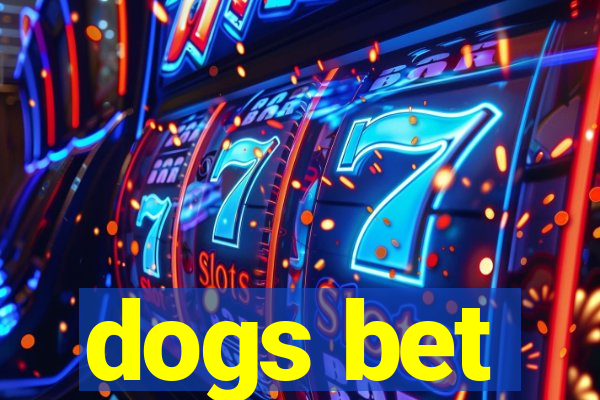 dogs bet