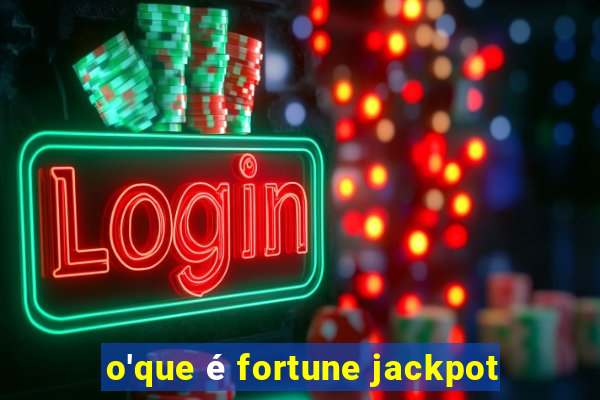 o'que é fortune jackpot