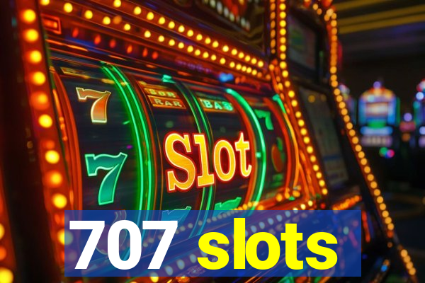 707 slots