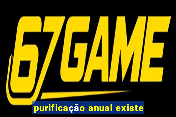 purificação anual existe