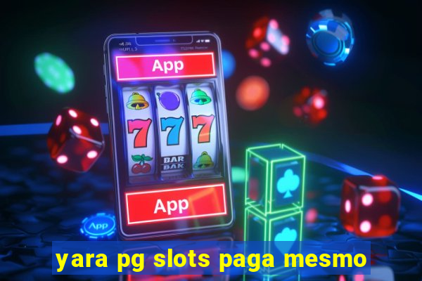 yara pg slots paga mesmo