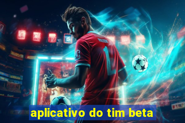 aplicativo do tim beta