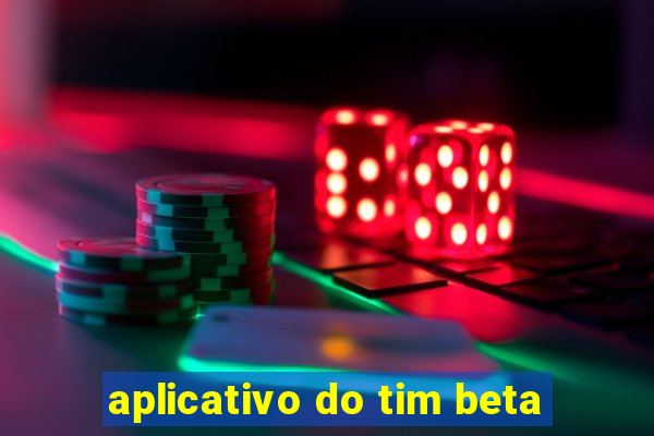 aplicativo do tim beta