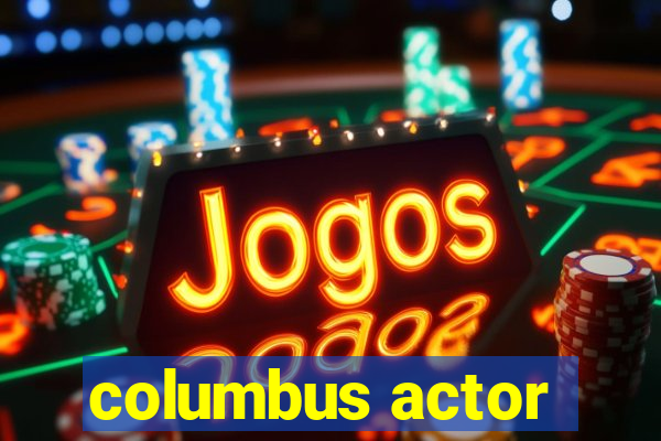 columbus actor