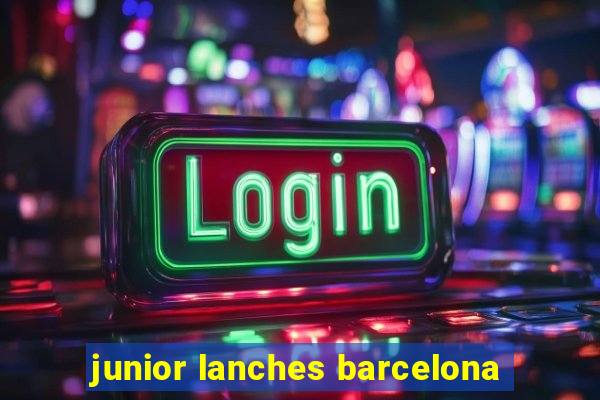 junior lanches barcelona