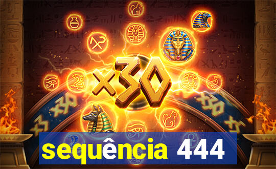 sequência 444