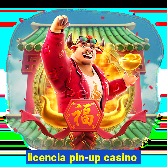 licencia pin-up casino