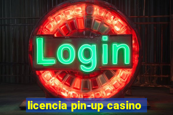 licencia pin-up casino