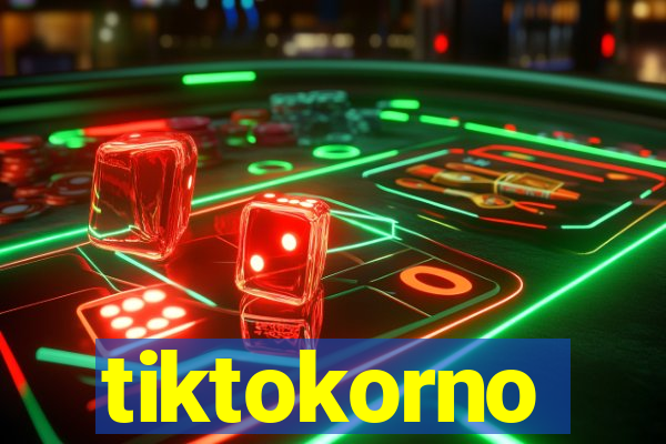 tiktokorno