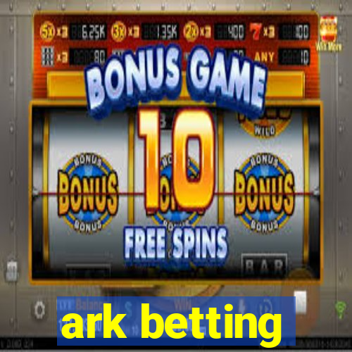 ark betting