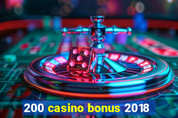 200 casino bonus 2018