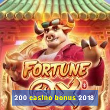 200 casino bonus 2018