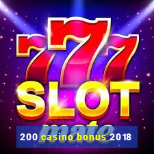 200 casino bonus 2018