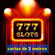 cartas de 2 metros