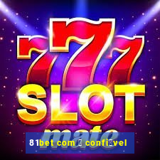 81bet com 茅 confi谩vel