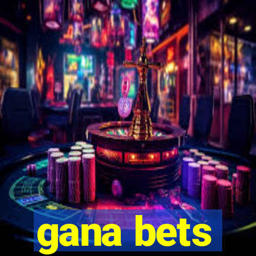 gana bets