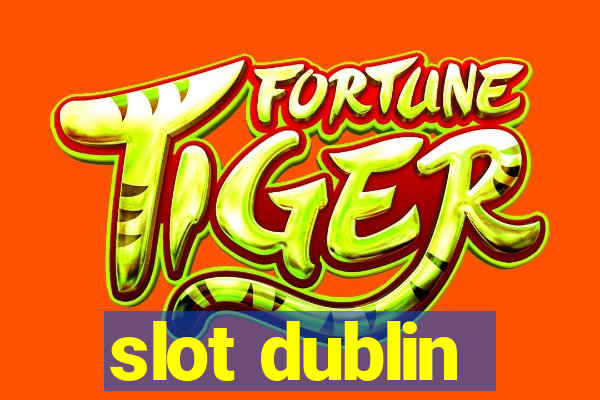 slot dublin