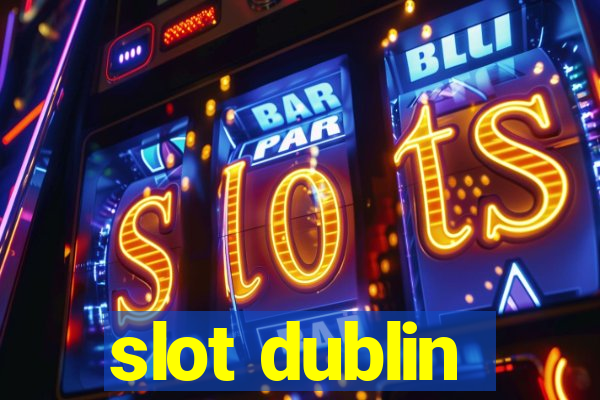 slot dublin