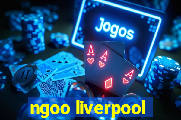 ngoo liverpool