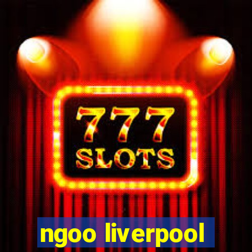 ngoo liverpool