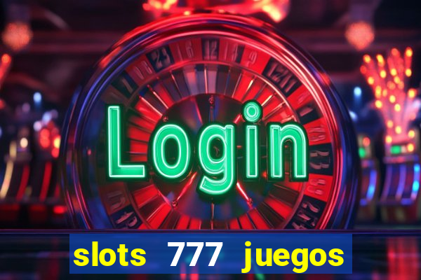 slots 777 juegos de casino