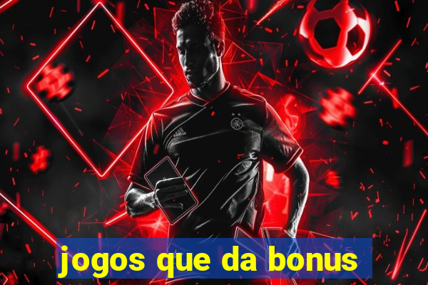 jogos que da bonus