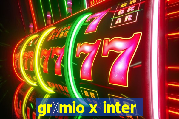 gr锚mio x inter