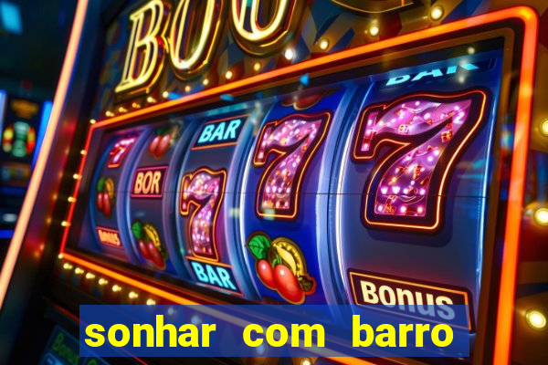 sonhar com barro jogo do bicho