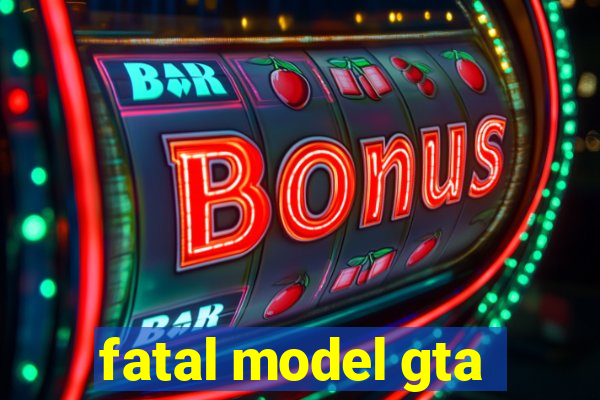 fatal model gta