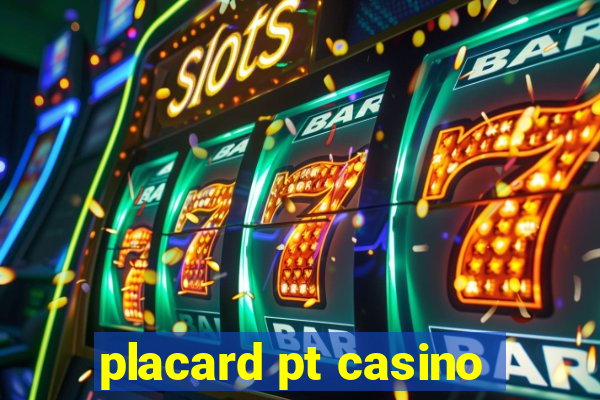 placard pt casino