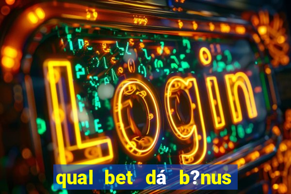 qual bet dá b?nus sem depositar