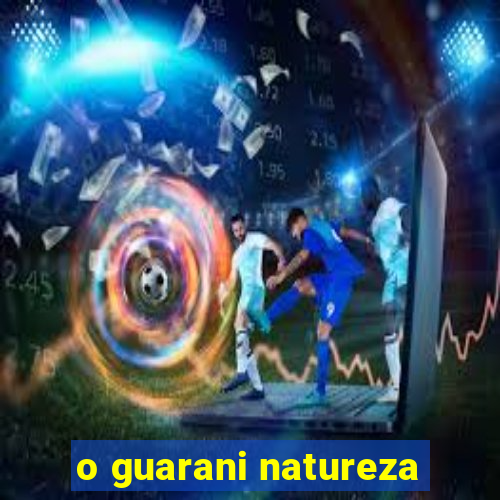 o guarani natureza