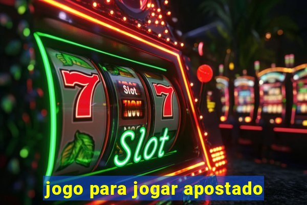 jogo para jogar apostado