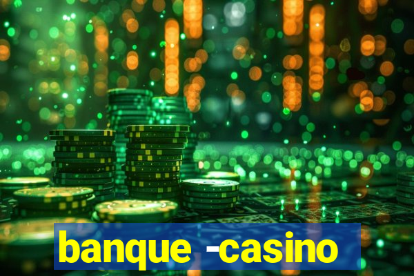 banque -casino