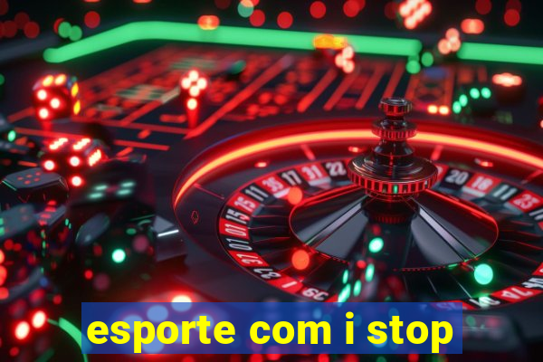 esporte com i stop