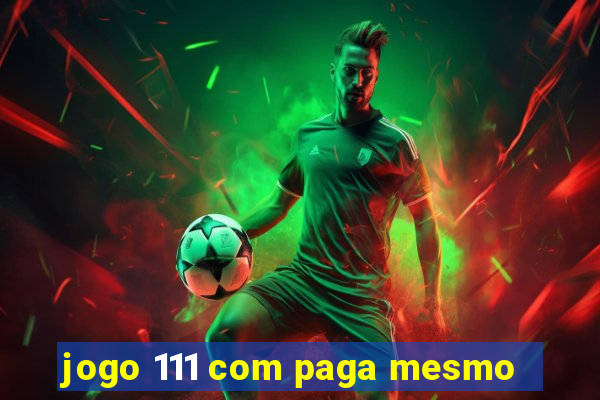 jogo 111 com paga mesmo