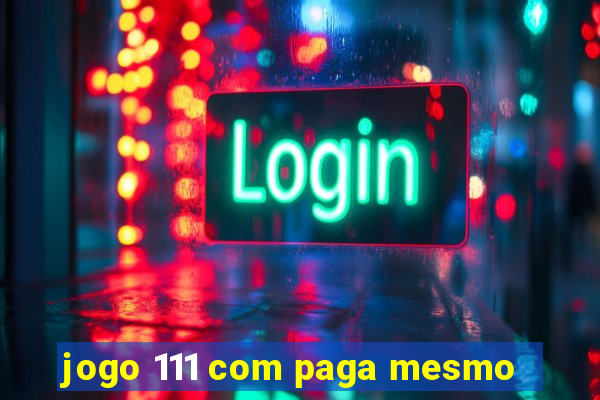 jogo 111 com paga mesmo