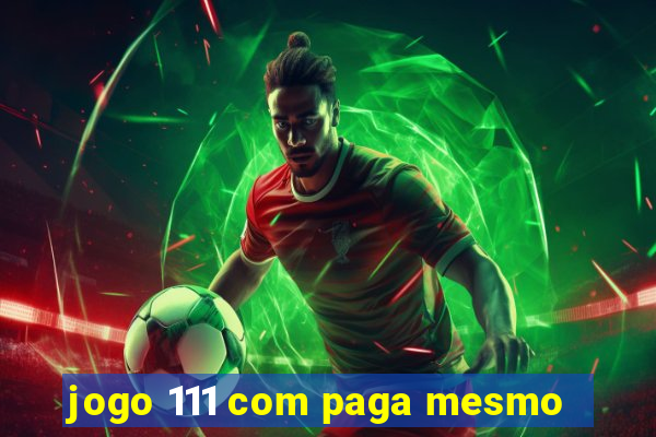 jogo 111 com paga mesmo