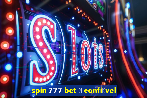 spin 777 bet 茅 confi谩vel