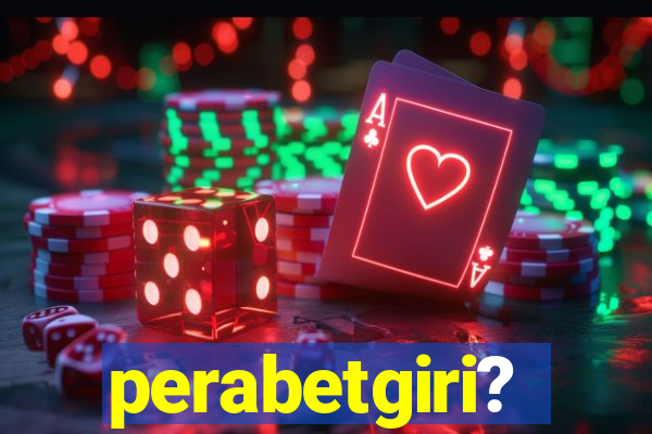 perabetgiri?