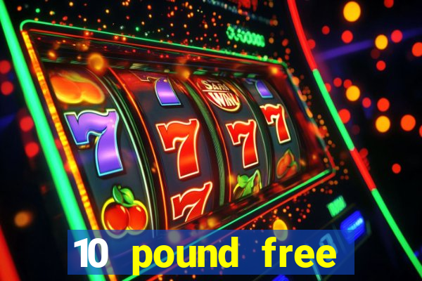 10 pound free casino no deposit