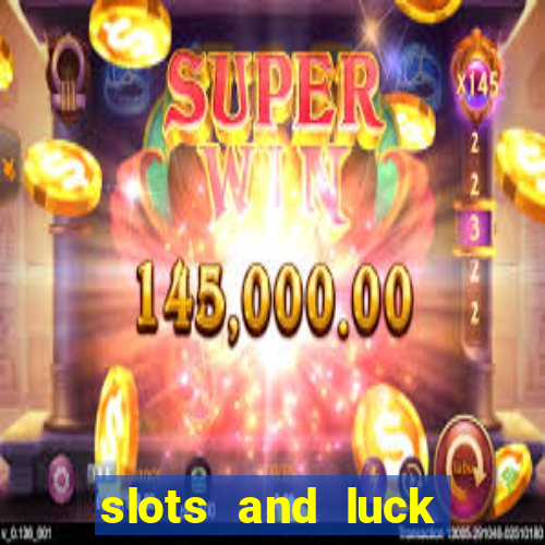 slots and luck casino login