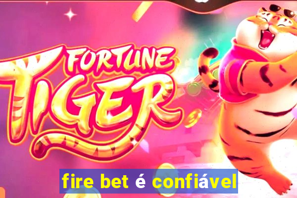 fire bet é confiável