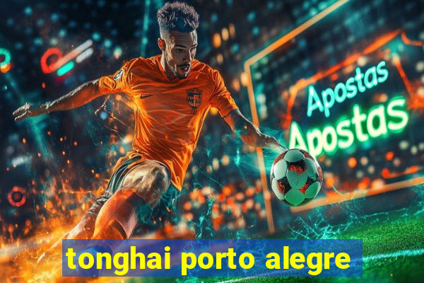 tonghai porto alegre